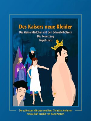 cover image of Des Kaisers neue Kleider / Das kleine Mädchen mit den Schwefelhölzern / Das Feuerzeug / Tölpel-Hans